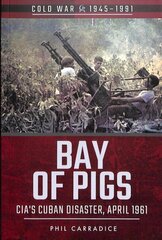 Bay of Pigs: CIA's Cuban Disaster, April 1961 цена и информация | Исторические книги | 220.lv