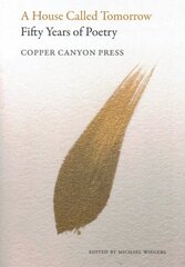 House Called Tomorrow: 50 Years of Poetry from Copper Canyon Press cena un informācija | Dzeja | 220.lv