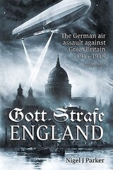 Gott Strafe England Volume 1: The German Air Assault Against Great Britain 1914-1918 Volume 1: 1914-16 cena un informācija | Vēstures grāmatas | 220.lv