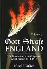 Gott Strafe England: The German Air Assault Against Great Britain 1914-1918 Volume 2, Volume 2 cena un informācija | Vēstures grāmatas | 220.lv