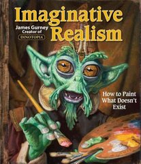 Imaginative Realism: How to Paint What Doesn't Exist cena un informācija | Grāmatas par veselīgu dzīvesveidu un uzturu | 220.lv