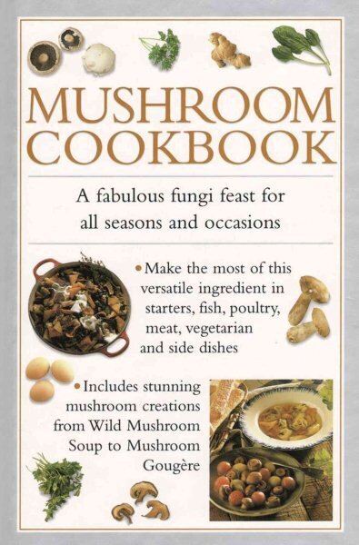 Mushroom Cookbook: A Fabulous Fungi Feast for All Seasons and Occasions cena un informācija | Pavārgrāmatas | 220.lv