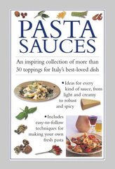 Pasta Sauces: An Inspiring Collection of More Than 30 Toppings for Italy's Best-Loved Dish cena un informācija | Pavārgrāmatas | 220.lv