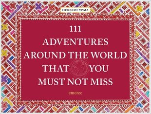 111 Adventures Around the World That You Must Not Miss cena un informācija | Ceļojumu apraksti, ceļveži | 220.lv