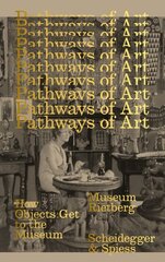 Pathways of Art: How Objects Get to the Museum cena un informācija | Mākslas grāmatas | 220.lv