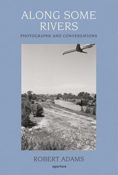 Along Some Rivers: Photographs and Conversations cena un informācija | Grāmatas par fotografēšanu | 220.lv