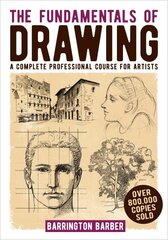 Fundamentals of Drawing: A Complete Professional Course for Artists цена и информация | Книги об искусстве | 220.lv