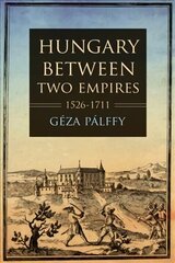 Hungary between Two Empires 1526-1711 cena un informācija | Vēstures grāmatas | 220.lv