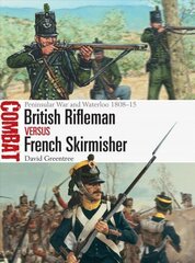 British Rifleman vs French Skirmisher: Peninsular War and Waterloo 1808-15 cena un informācija | Vēstures grāmatas | 220.lv