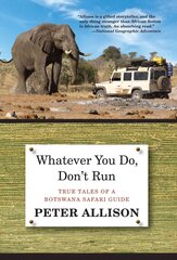 Whatever You Do, Don't Run: True Tales Of A Botswana Safari Guide 2nd цена и информация | Путеводители, путешествия | 220.lv