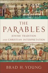 Parables - Jewish Tradition and Christian Interpretation: Jewish Tradition and Christian Interpretation cena un informācija | Garīgā literatūra | 220.lv