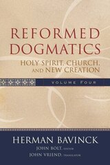Reformed Dogmatics - Holy Spirit, Church, and New Creation: Holy Spirit, Church, and New Creation, vol. 4 cena un informācija | Garīgā literatūra | 220.lv