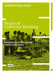 Praxis of Collective Building: Narratives of Philosophy and Construction цена и информация | Книги по архитектуре | 220.lv