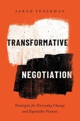 Transformative Negotiation: Strategies for Everyday Change and Equitable Futures cena un informācija | Ekonomikas grāmatas | 220.lv