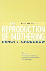 Reproduction of Mothering: Psychoanalysis and the Sociology of Gender, Updated Edition First Edition, with a New Pref ed. cena un informācija | Sociālo zinātņu grāmatas | 220.lv