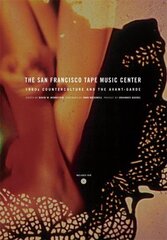 San Francisco Tape Music Center: 1960s Counterculture and the Avant-Garde cena un informācija | Mākslas grāmatas | 220.lv