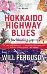 Hokkaido Highway Blues: Hitchhiking Japan Main цена и информация | Путеводители, путешествия | 220.lv