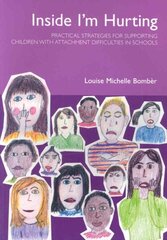 Inside I'm Hurting: Practical Strategies for Supporting Children with Attachment Difficulties in Schools cena un informācija | Sociālo zinātņu grāmatas | 220.lv