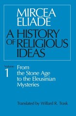 History of Religious Ideas, Volume 1: From the Stone Age to the Eleusinian Mysteries New edition, v. 1, From the Stone Age to the Eleusinian Mysteries цена и информация | Духовная литература | 220.lv