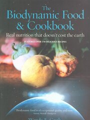 Biodynamic Food and Cookbook: Real Nutrition That Doesn't Cost the Earth illustrated edition цена и информация | Книги рецептов | 220.lv