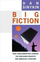 Big Fiction: How Conglomeration Changed the Publishing Industry and American Literature цена и информация | Книги по социальным наукам | 220.lv