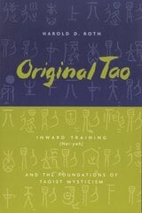 Original Tao: Inward Training (Nei-yeh) and the Foundations of Taoist Mysticism New edition цена и информация | Духовная литература | 220.lv