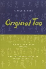 Original Tao: Inward Training (Nei-yeh) and the Foundations of Taoist Mysticism New edition cena un informācija | Garīgā literatūra | 220.lv