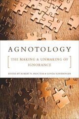 Agnotology: The Making and Unmaking of Ignorance illustrated edition cena un informācija | Vēstures grāmatas | 220.lv