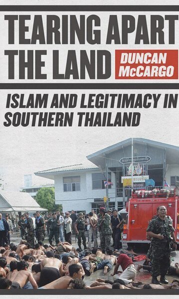 Tearing Apart the Land: Islam and Legitimacy in Southern Thailand illustrated edition cena un informācija | Vēstures grāmatas | 220.lv