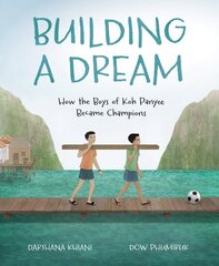 Building a Dream: How the Boys of Koh Panyee Became Champions цена и информация | Книги для подростков  | 220.lv