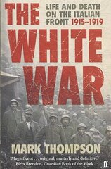 White War: Life and Death on the Italian Front, 1915-1919 Main цена и информация | Исторические книги | 220.lv
