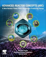Advanced Reactor Concepts (ARC): A New Nuclear Power Plant Perspective Producing Energy цена и информация | Книги по социальным наукам | 220.lv