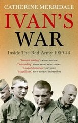 Ivan's War: The Red Army at War 1939-45 Main cena un informācija | Biogrāfijas, autobiogrāfijas, memuāri | 220.lv