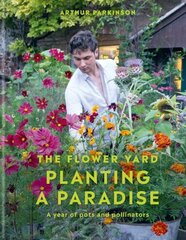 Planting a Paradise: A year of pots and pollinators - THE SUNDAY TIMES bestselling gardening author цена и информация | Книги по садоводству | 220.lv