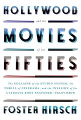 Hollywood and the Movies of the Fifties: The Collapse of the Studio System, the Thrill of Cinerama, and the Invasion of the Ultimate Body Snatcher--Television цена и информация | Книги об искусстве | 220.lv