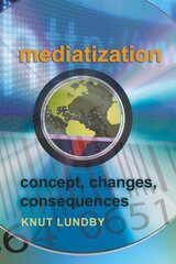 Mediatization: Concept, Changes, Consequences New edition cena un informācija | Grāmatas par veselīgu dzīvesveidu un uzturu | 220.lv