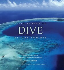 Fifty Places to Dive Before You Die: Diving Experts Share the World's Greatest Destinations: Diving Experts Share the World's Greatest Destinations цена и информация | Книги о питании и здоровом образе жизни | 220.lv