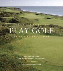 Fifty Places to Play Golf Before You Die: Golf Experts Share the World's Greatest Destinations: Golfing Experts Share the World's Greatest Destinations cena un informācija | Grāmatas par veselīgu dzīvesveidu un uzturu | 220.lv