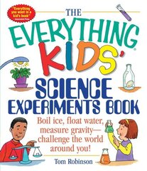 Everything Kids' Science Experiments Book: Boil Ice, Float Water, Measure Gravity-Challenge the World Around You! cena un informācija | Grāmatas pusaudžiem un jauniešiem | 220.lv