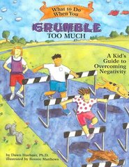 What to Do When You Grumble Too Much: A Kid's Guide to Overcoming Negativity цена и информация | Книги для подростков и молодежи | 220.lv
