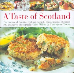 Taste of Scotland: The Essence of Scottish Cooking, with 30 Classic Recipes Shown in 120 Evocative Photographs illustrated edition цена и информация | Книги рецептов | 220.lv