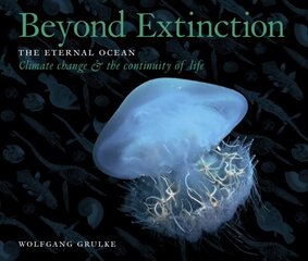 Beyond Extinction: The Eternal Ocean. Climate Change & the Continuity of Life, Part 3 цена и информация | Книги по экономике | 220.lv