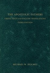 Apostolic Fathers - Greek Texts and English Translations: Greek Texts and English Translations 3rd Edition cena un informācija | Garīgā literatūra | 220.lv