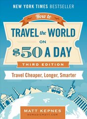 How to Travel the World on $50 a Day - Third Edition: Travel Cheaper, Longer, Smarter цена и информация | Путеводители, путешествия | 220.lv