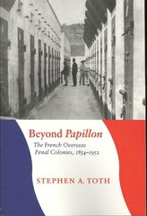 Beyond Papillon: The French Overseas Penal Colonies, 1854-1952 цена и информация | Исторические книги | 220.lv