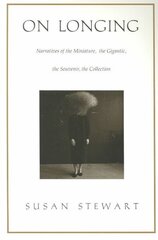 On Longing: Narratives of the Miniature, the Gigantic, the Souvenir, the Collection New edition цена и информация | Исторические книги | 220.lv