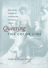 Queering the Color Line: Race and the Invention of Homosexuality in American Culture illustrated edition цена и информация | Книги по социальным наукам | 220.lv