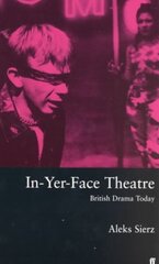 In-Yer-Face Theatre: British Drama Today Main cena un informācija | Vēstures grāmatas | 220.lv