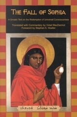 Fall of Sophia: A Gnostic Text on the Redemption of Universal Consciousness cena un informācija | Garīgā literatūra | 220.lv