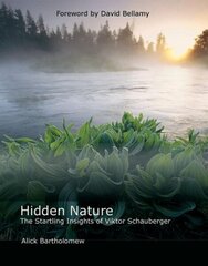 Hidden Nature: The Startling Insights of Viktor Schauberger cena un informācija | Grāmatas par veselīgu dzīvesveidu un uzturu | 220.lv